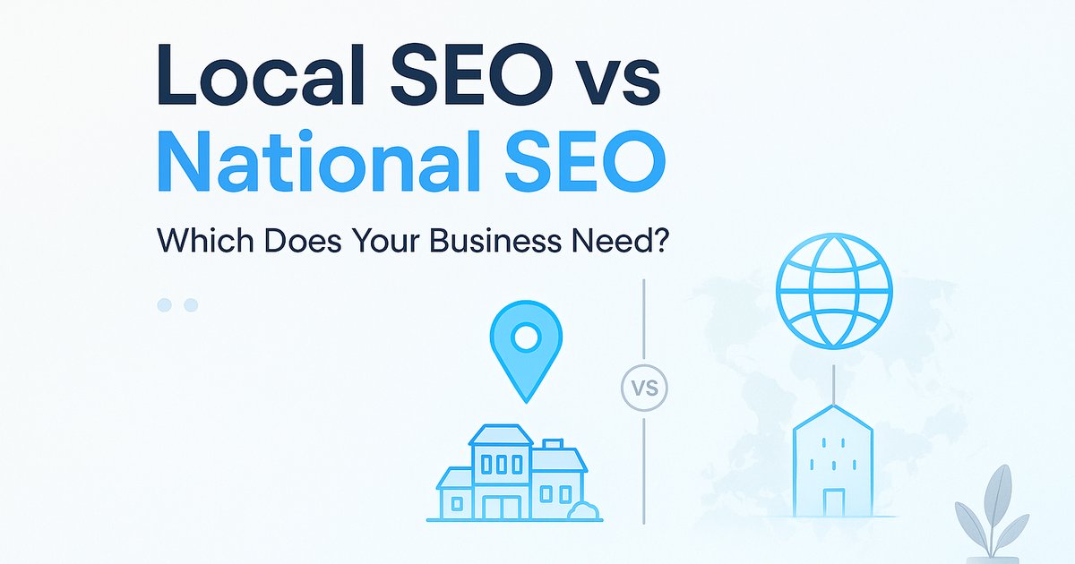 Local SEO vs National SEO: Which Does Your Small Business Need?